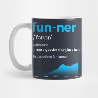 Funner More Gooder Than Just Fun Definition Mug